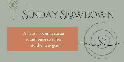 The Sunday Slowdown - A Heart-Opening Cacao Sound Bath