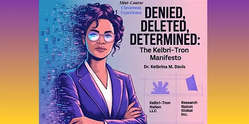Denied, Deleted, Determined: The Kelbri-Tron Manifesto | In-Person