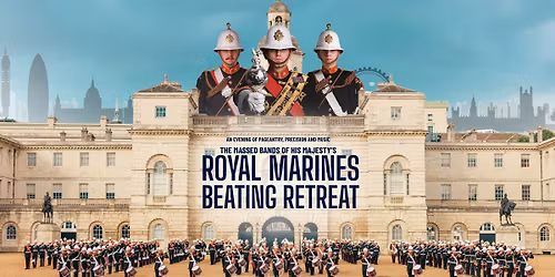 The Massed Bands of His Majesty's Royal Marines - Beating Retreat 2026