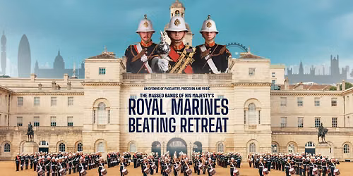 The Massed Bands of His Majesty's Royal Marines - Beating Retreat 2026