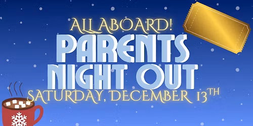 \ud83c\udf9f\ufe0f All Aboard the Polar Express Parents\u2019 Night Out! \ud83d\ude82\u2744\ufe0f