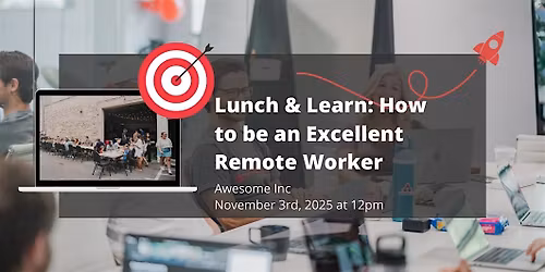 Lunch & Learn: How to be an Excellent Remote Worker | Awesome Inc Coworking