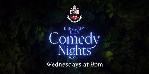 COMEDY NIGHTS AT BURGUNDY LION