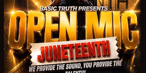 Juneteenth Open Mic Hosted by Basic Truth