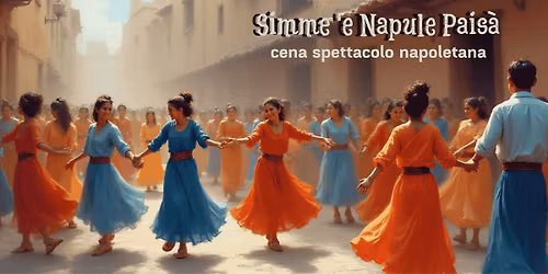 Simme 'e Napule Pais\u00e0 "Cena Spettacolo Napoletana"