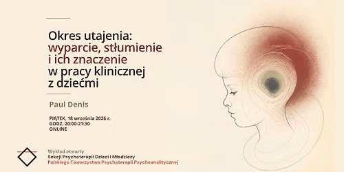 Wyk\u0142ad P. Denis "Okres utajenia: wyparcie, st\u0142umienie i ich znaczenie w pracy klinicznej..." ONLINE