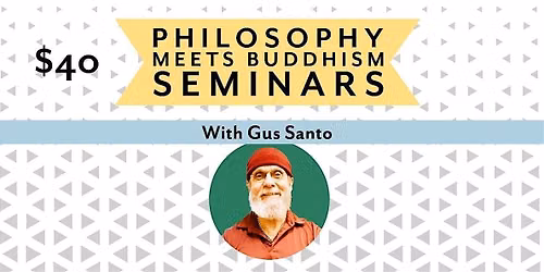 Philosophy Meets Buddhism Seminars with Gus Santo