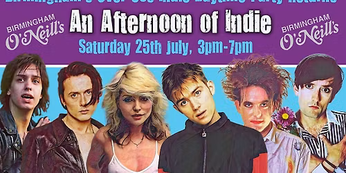BIRMINGHAM An Afternoon Of Indie (Over 30s Only) 25 July, 3pm-7pm