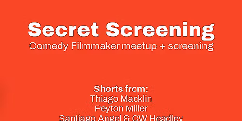 Secret Screening - Comedy Filmmaker showings + meetup