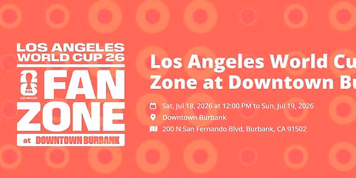 Los Angeles World Cup 26 Fan Zone Downtown Burbank