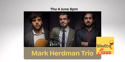 Mark Herdman Trio — Vinoteq, 1 Cannon Street, CT16 1BY Dover, United Kingdom