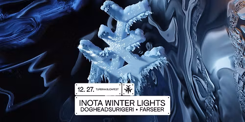 INOTA WINTER LIGHTS: Dogheadsurigeri \/ Farseer \/ Technokool + Szoliver \/ Rozalina + Ipar \/ EXILES