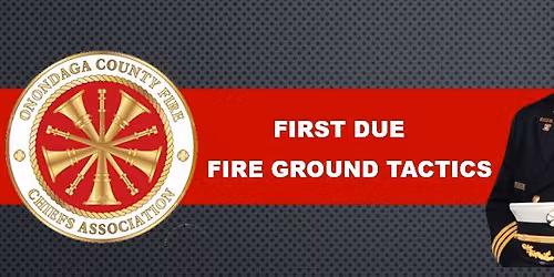 Onondaga County Fire Chiefs Association "First Due Fire Ground Tactics"