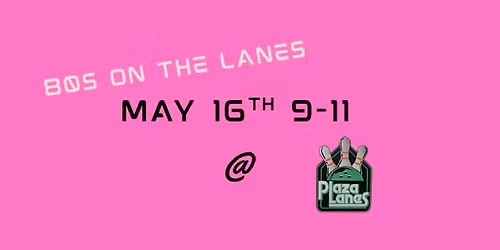 80s on the Lanes @ Plaza Lanes Celina