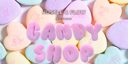 Hustle & Flow Dance Presents...Candy Shop!