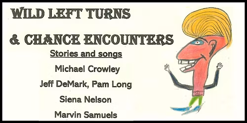 Wild Left Turns & Chance Encounters: Stories and Songs