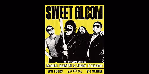 Matinee Bar Show w\/ Sweet Gloom \/ Model Martel \/ Ziggy D'amato @ No Class