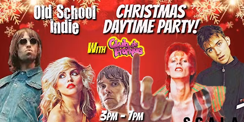 Old School Indie - Over 30s Daytime Party: 3pm-7pm (w\/ Club de Fromage) Christmas Party