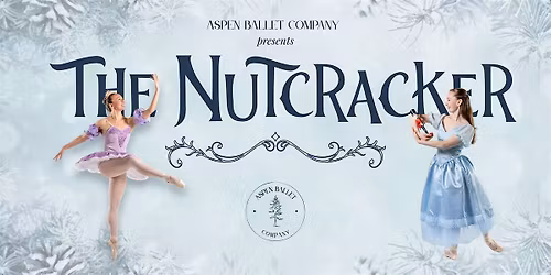 Aspen Ballet Company: The Nutcracker December 16, 7:30 PM