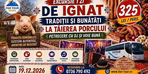 \ud83d\udc37 EXCURSIE 1 ZI DE IGNAT \u2013 TRADI\u021aII \u0218I BUN\u0102T\u0102\u021aI LA T\u0102IEREA PORCULUI \ud83d\udc37\n 19.12.2026
