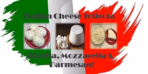 Cheesemaking - Italian Trifecta: Ricotta Mozzarella & Parmesan