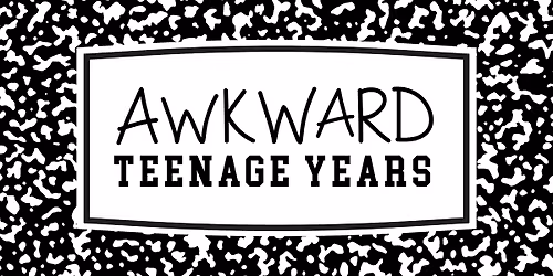 Awkward Teenage Years
