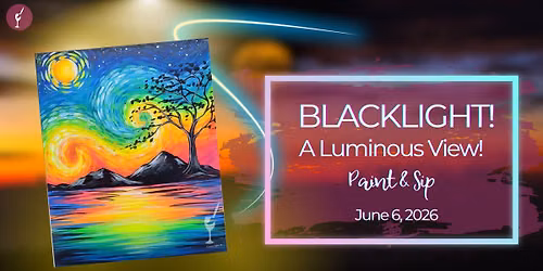 BLACKLIGHT! A Luminous View! | Paint & Sip | June 6