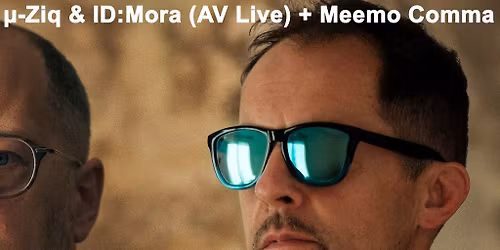M-Ziq & ID:Mora (AV Live) + Meemo Comma (Live)