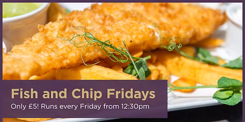 Fish and Chip Fridays - Only \u00a35