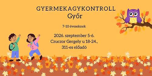 Gyerekagykontroll Gy\u0151rben \u2013 7-10 \u00e9veseknek