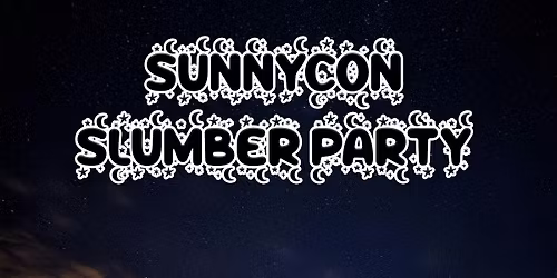 SunnyCon 2026 Saturday Afterparty - Sunny Slumber Party