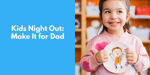 Kids Night Out: Make it for Dad