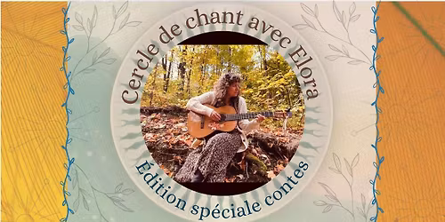 Cercle de chant avec Elora \u00c9dition sp\u00e9ciale contes et l\u00e9gendes