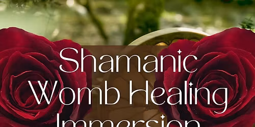 Shamanic Womb Healing Immersion