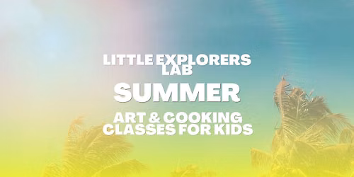Little Explorers Lab Art and Cooking Summer Classes