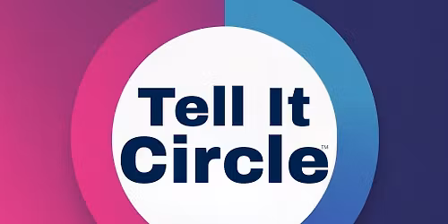 Tell It Circle\u2122:  A Monthly Gathering for Storytellers, Authors & Creatives