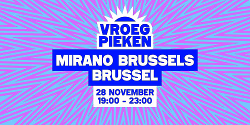 Vroeg Pieken \/\/ Mirano Brussels \/\/ Brussel