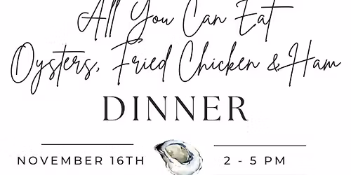 Fundraiser Dinner ~ Oysters, Fried Chicken & Ham