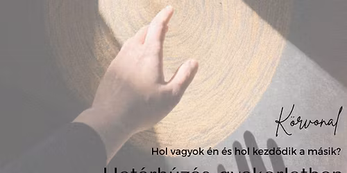 K\u00f6rvonal \u2013 Hol vagyok \u00e9n \u00e9s hol kezd\u0151dik a m\u00e1sik? - Hat\u00e1rh\u00faz\u00e1s gyakorlatban