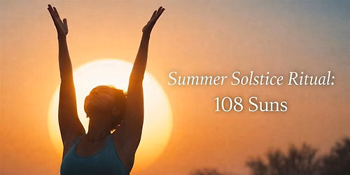 Summer Solstice Ritual: 108 Suns