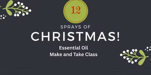 12 Sprays of Christmas! An Essential Oils Make and Take class