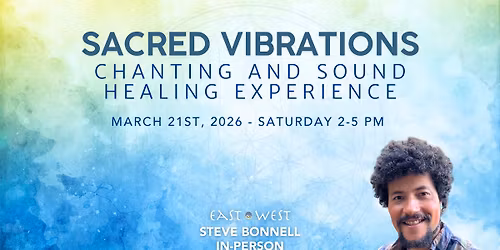 Sacred Vibrations: Chanting and Sound Healing Experience - with Stephen Bonnell - In-Person