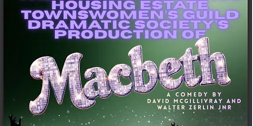 The Farndale Avenue Housing Estate Townswomen\u2019s Guild Dramatic Society\u2019s production of Macbeth
