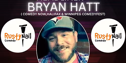 Rusty Nail  Comedy Saturday TWH Social:HL: Bryan Hatt 8 PM showtime