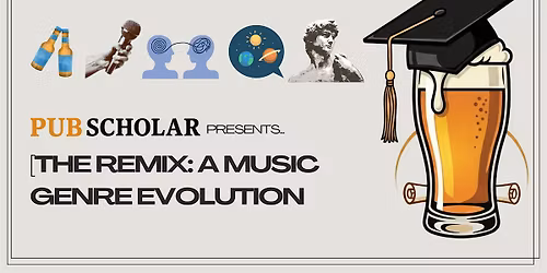 Pub Scholar - "The Remix: A Music Genre Evolution Pt. 2"