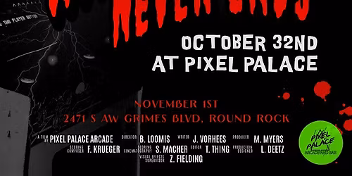 \u201cHALLOWEEN NEVER ENDS\u201d \u2014 OCTOBER 32ND AT PIXEL PALACE