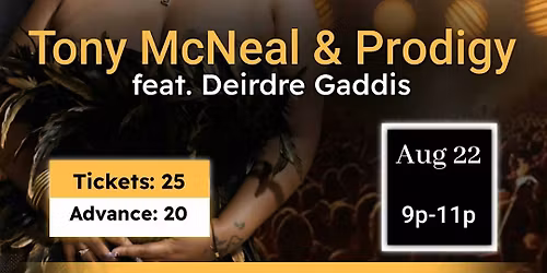 Tony McNeal and Prodigy Band featuring Deirdre Gaddis!! Classic Weekend!