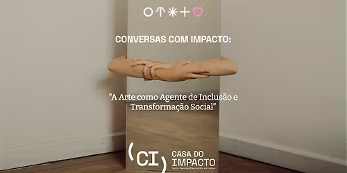 Conversas Com Impacto | A Arte como agente de Inclus\u00e3o e Transforma\u00e7\u00e3o
