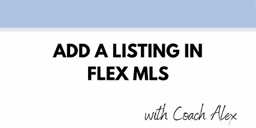 Add a Listing in Flex MLS with Coach Alex