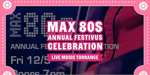 Max 80s \u2013 Annual Festivus Celebration - Live 80s Band